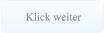 Klick weiter Klick weiter